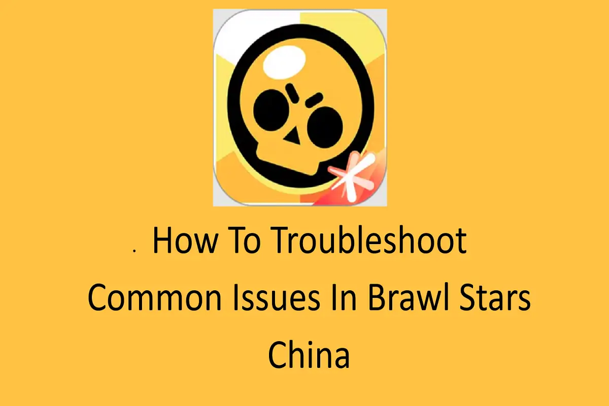 How to Troubleshoot Common Issues in Brawl Stars China